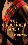 The Highlander and I by J.P. Bowie