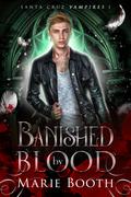 Banished by Blood (Santa Cruz Vampires #1) by Marie Booth