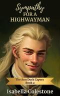 Sympathy for a Highwayman: Book 2 - The Ann Duck Capers by Isabella Colestone