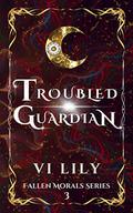 Troubled Guardian: Paranormal Romance Novel (Fallen Morals #3) by Vi Lily