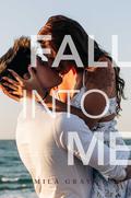Fall into Me (Come Back to Me #5) by Mila Gray