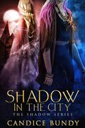 Shadow in the City (The Shadow Series #0) by Candice Bundy