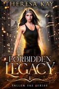 Forbidden Legacy (Fallen Fae #1) by Theresa Kay