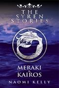 The Syren Stories: Meraki & Kairos by Naomi Kelly