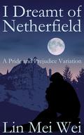I Dreamt of Netherfield: A Pride and Prejudice Variation by Lin Mei Wei