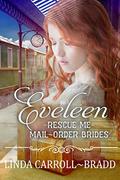 Eveleen (Rescue Me - Mail-Order Brides #24) by Linda Carroll-Bradd