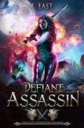 Defiant Assassin: League of Supernatural Assassins by F. East