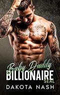 Baby Daddy BILLIONAIRE SEAL: An Enemies to Lovers, Brother’s Best Friend, Fake Marriage Romance by Dakota Nash
