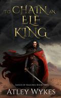 To Chain an Elf King (Sands of Maeoris #2) by Atley Wykes