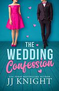 The Wedding Confession (Wedding Meet Cute #1) by J.J. Knight