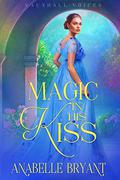 Magic In His Kiss (Vauxhall Voices #2) by Anabelle Bryant