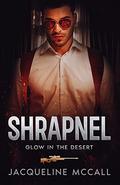 Shrapnel: Glow in the Desert Book 2 by Jacqueline McCall