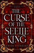 The Curse of the Seelie King by Chloe Everhart
