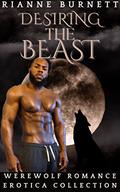 Desiring the Beast: Werewolf Shifter Romance Erotica Collection (Rianne Burnett Collections #10) by Rianne Burnett
