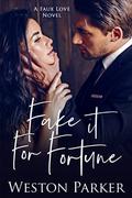 Fake it For Fortune by Weston Parker