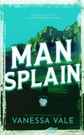 Man Splain by Vanessa Vale