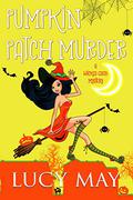 Pumpkin Patch Murder (Wicked Good Mystery #7) by Lucy May