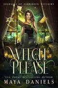 Witch Please (Journals of Forbidden Witchery #3) by Maya Daniels