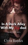 In A Dark Alley With My Stepdad: Too Tight! For An Experienced Alpha (Sneaky Family #2) by Cyra Banks