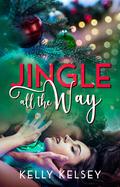Jingle All The Way by Kelly Kelsey