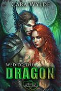 Wed to the Dragon by Cara Wylde