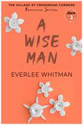 A Wise Man: Christian Romance (The Village at Crossroad Corners Romance #3) by Everlee Whitman