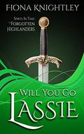 Will You Go Lassie : Scottish Paranormal Romance (The Forgotten Highlanders - Spirits In Time #2) by Fiona Knightley