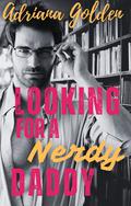 Looking for a Nerdy Daddy by Adriana Golden