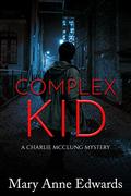 Complex Kid (The Charlie McClung Mysteries #7) by Mary Anne Edwards