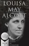 Louisa May Alcott: The Complete Novels (The Giants of Literature - #15) by Louisa May Alcott
