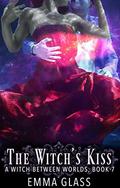 The Witch's Kiss (A Witch Between Worlds #7) by Emma Glass