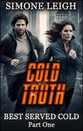 Cold Truth: A Steamy Mafia Revenge Thriller (Best Served Cold #1) by Simone Leigh