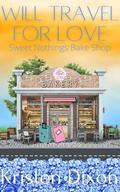 Will Travel for Love (Sweet Nothings Bake Shop #2) by Kristen Dixon