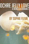 Ochre Jelly Love: A Monster Romance by Sophie Fleur