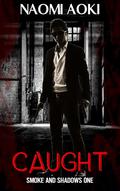 Caught (Smoke and Shadows #1) by Naomi Aoki