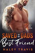Saved by my Dad's Best Friend by Haley Travis