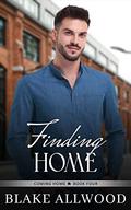 Finding Home: A Sweet Contemporary Gay Romance (Coming Home #4) by Blake Allwood