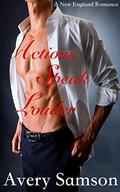 Actions Speak Louder (The New England Romance #4) by Avery Samson