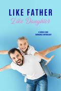 Like Father Like Daughter: Single Dad Anthology by Barb Shuler