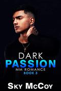 Dark Passion: A Dark Passion Series: Book 3 MM Romance by Sky McCoy