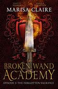 The Forgotten Sacrifice (Broken Wand Academy #2) by Jenetta Penner