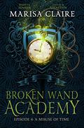 A Misuse of Time (Broken Wand Academy #4) by Marisa Claire