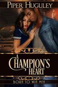 A Champion's Heart: Born to Win Men (Migrations of the Heart #4) by Piper Huguley