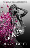 Not A Ghost by Auryn Hadley