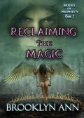 Reclaiming the Magic (Brides of Prophecy #7) by Brooklyn Ann