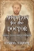 Affection for the Doctor (Small Town Matchmaker #3) by Cheryl Wright