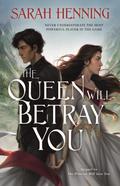 The Queen Will Betray You (Kingdoms of Sand and Sky #2) by Sarah Henning