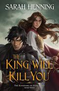The King Will Kill You (Kingdoms of Sand and Sky #3) by Sarah Henning