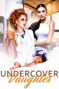 Undercover Daughter: An Age Gap Lesbian Romance (All Her Little Secrets #3) by Alexa Woods