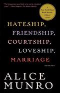 Hateship, Friendship, Courtship, Loveship, Marriage: Stories by Alice Munro
